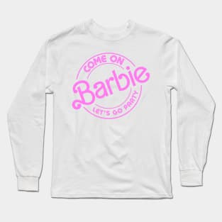 Come On Barbie Long Sleeve T-Shirt